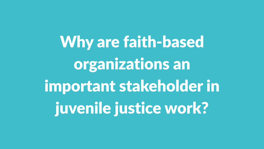 Why are faith-based organizations an important stakeholder in juvenile justice work?